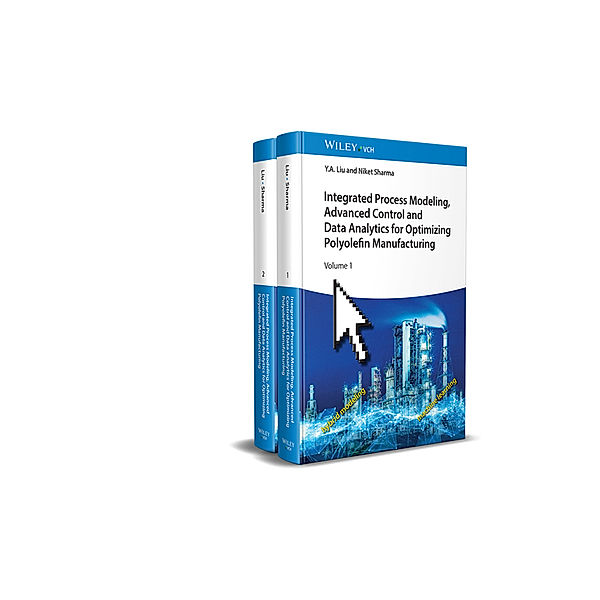 Integrated Process Modeling, Advanced Control and Data Analytics for Optimizing Polyolefin Manufacturing 2V Set, Y. A. Liu, Niket Sharma