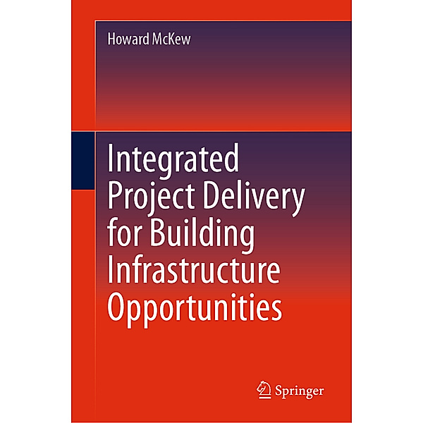 Integrated Project Delivery for Building Infrastructure Opportunities, Howard McKew
