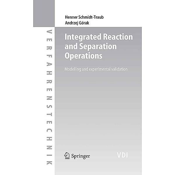 Integrated Reaction and Separation Operations, Andrzej Górak, Henner Schmidt-Traub