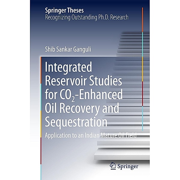 Integrated Reservoir Studies for CO2-Enhanced Oil Recovery and Sequestration / Springer Theses, Shib Sankar Ganguli