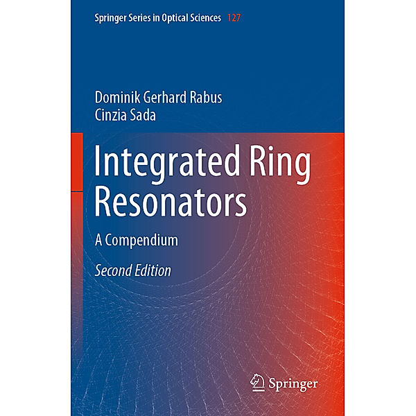 Integrated Ring Resonators, Dominik Gerhard Rabus, Cinzia Sada