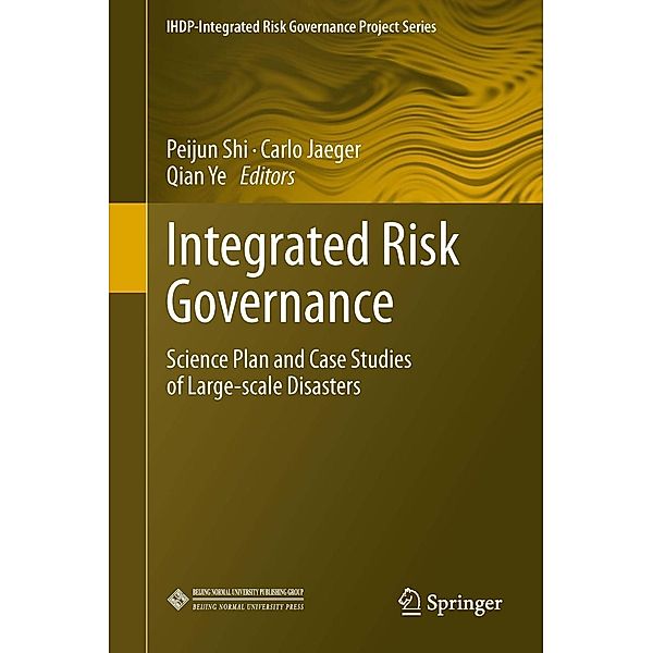 Integrated Risk Governance / IHDP-Integrated Risk Governance Project Series, Carlo Jaeger, Peijun Shi, Qian Ye