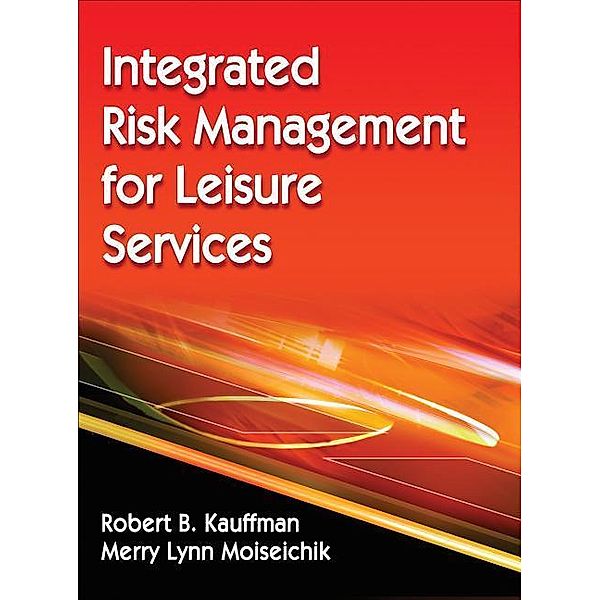 Integrated Risk Management for Leisure Services, Robert Kauffman, Merry Lynn Moiseichik