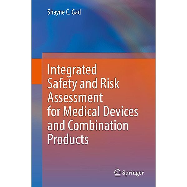 Integrated Safety and Risk Assessment for Medical Devices and Combination Products, Shayne C. Gad