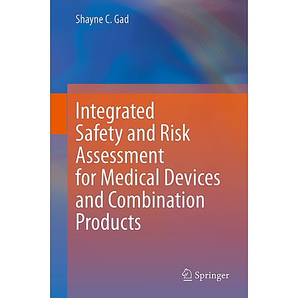 Integrated Safety and Risk Assessment for Medical Devices and Combination Products, Shayne C. Gad