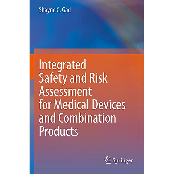 Integrated Safety and Risk Assessment for Medical Devices and Combination Products, Shayne C. Gad