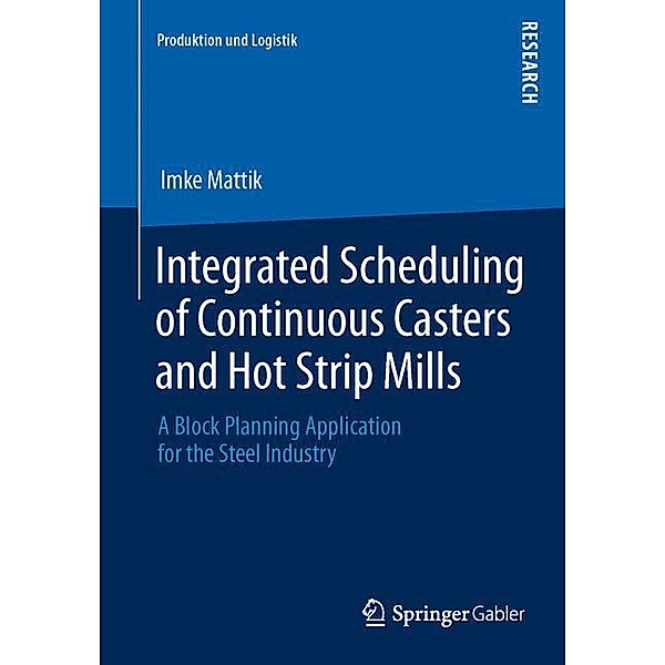 Integrated Scheduling of Continuous Casters and Hot Strip Mills, Imke Mattik