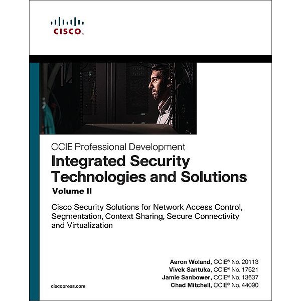 Integrated Security Technologies and Solutions - Volume II, Aaron Woland, Vivek Santuka, Jamie Sanbower, Chad Mitchell