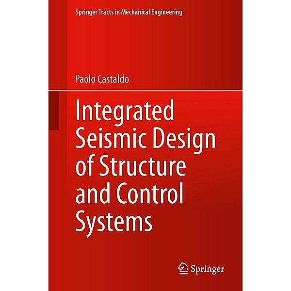 Integrated Seismic Design of Structure and Control Systems / Springer Tracts in Mechanical Engineering, Paolo Castaldo