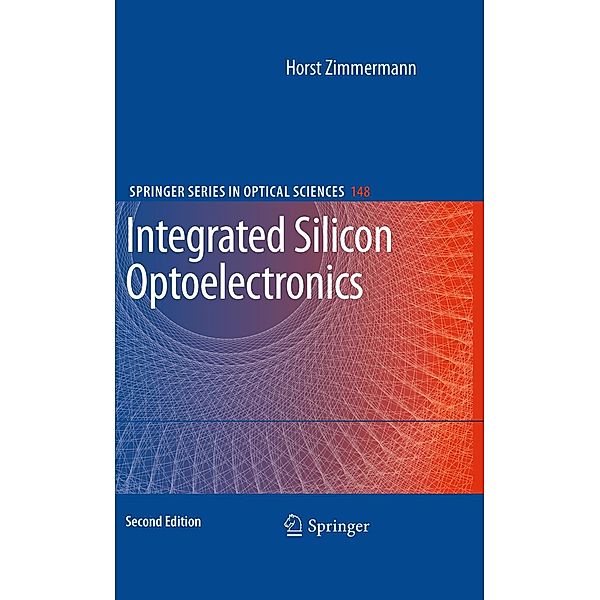 Integrated Silicon Optoelectronics / Springer Series in Optical Sciences Bd.148, Horst Zimmermann