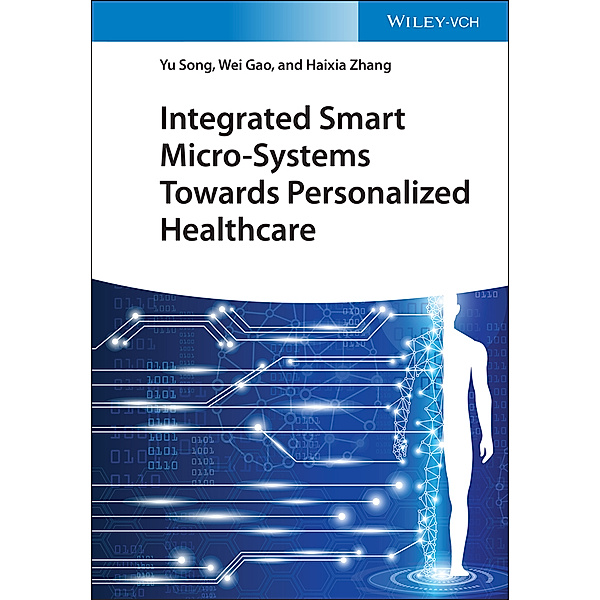 Integrated Smart Micro-Systems Towards Personalized Healthcare, Yu Song, Wei Gao, Haixia Zhang