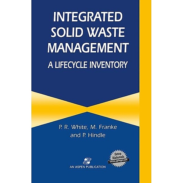 Integrated Solid Waste Management: A Lifecycle Inventory, P. R. White, M. Franke, P. Hindle