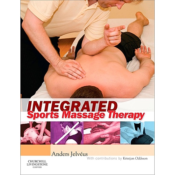 Integrated Sports Massage Therapy E-Book, Anders Jelvéus