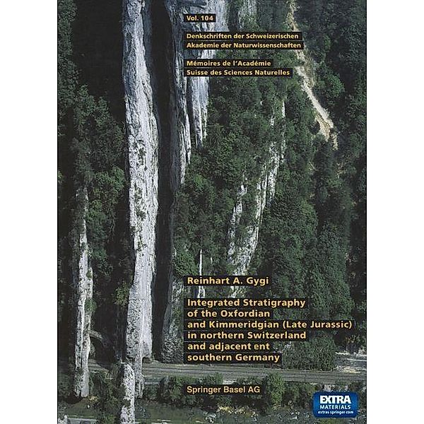 Integrated Stratigraphy of the Oxfordian and Kimmeridgian (Late Jurassic) in northern Switzerland and adjacent southern Germany / Denkschriften der schweizerischen Naturforschenden Gesellschaft Bd.104, Reinhart A. Gygi