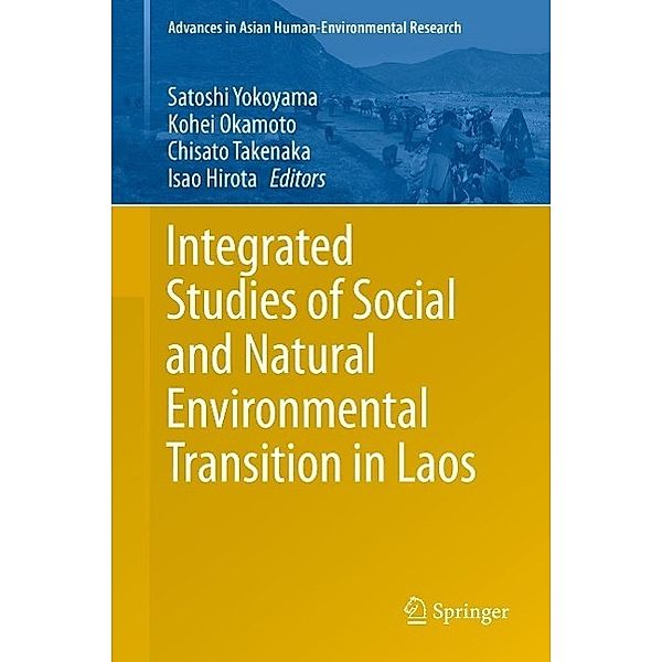 Integrated Studies of Social and Natural Environmental Transition in Laos / Advances in Asian Human-Environmental Research