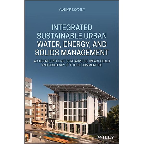 Integrated Sustainable Urban Water, Energy, and Solids Management, Vladimir Novotny