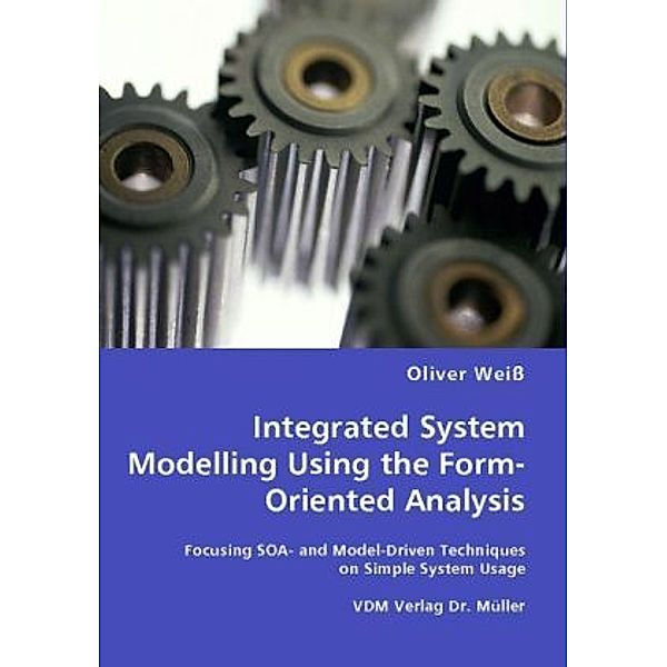 Integrated System Modelling Using the Form-Oriented Analysis, Oliver Weiß, Oliver Weiss