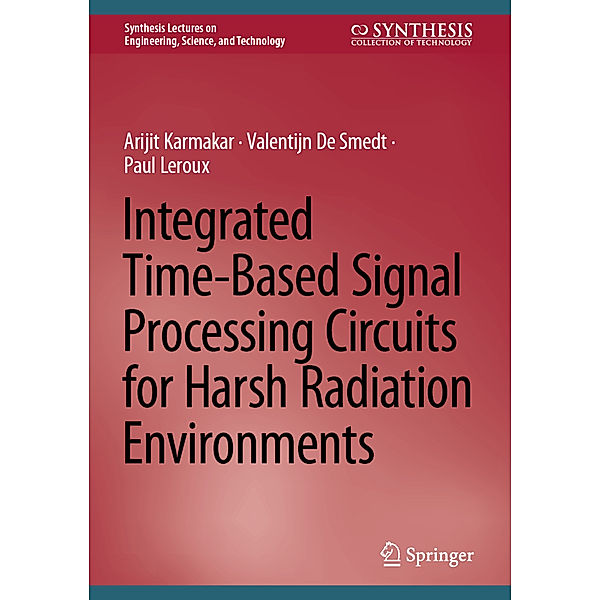 Integrated Time-Based Signal Processing Circuits for Harsh Radiation Environments, Arijit Karmakar, Valentijn De Smedt, Paul Leroux