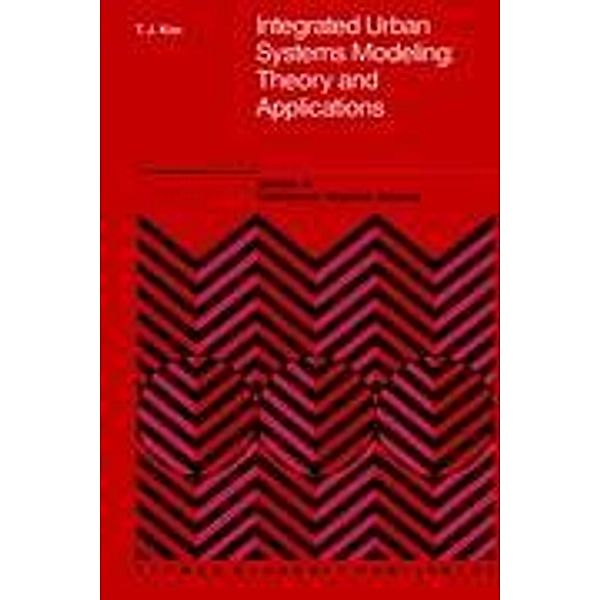 Integrated Urban Systems Modeling: Theory and Applications, Tschangho John Kim