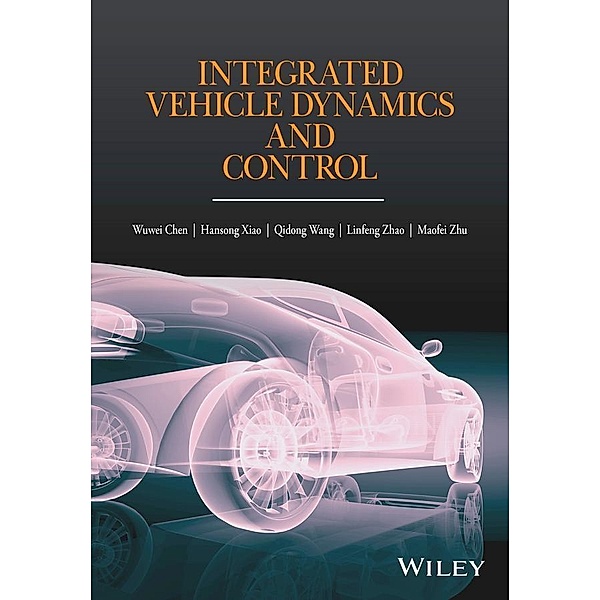 Integrated Vehicle Dynamics and Control, Wuwei Chen, Hansong Xiao, Qidong Wang, Linfeng Zhao, Maofei Zhu