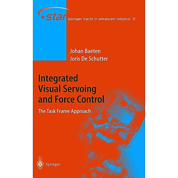 Integrated Visual Servoing and Force Control, Joris de Schutter, Johan Baeten