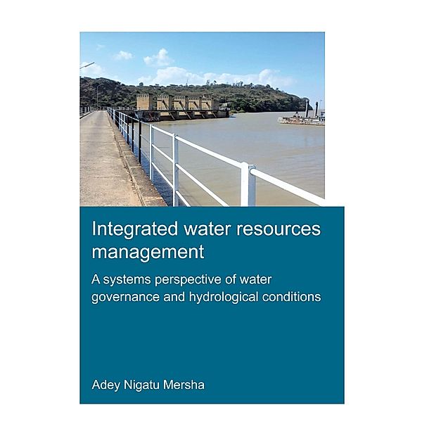 Integrated Water Resources Management: A Systems Perspective of Water Governance and Hydrological Conditions, Adey Mersha