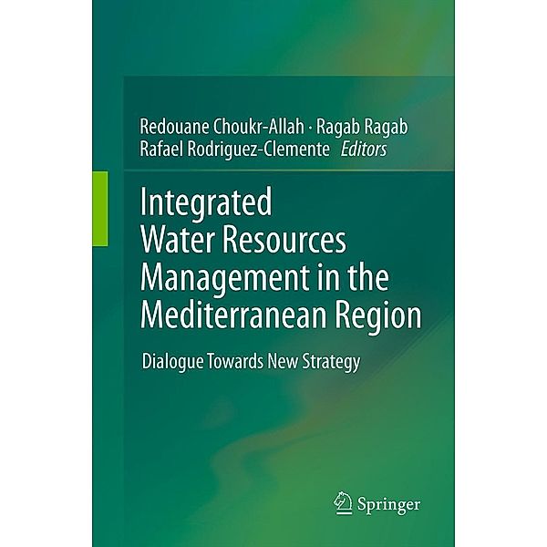 Integrated Water Resources Management in the Mediterranean Region, Rafael Rodriguez-Clemente, Ragab Ragab, Redouane Choukr-Allah