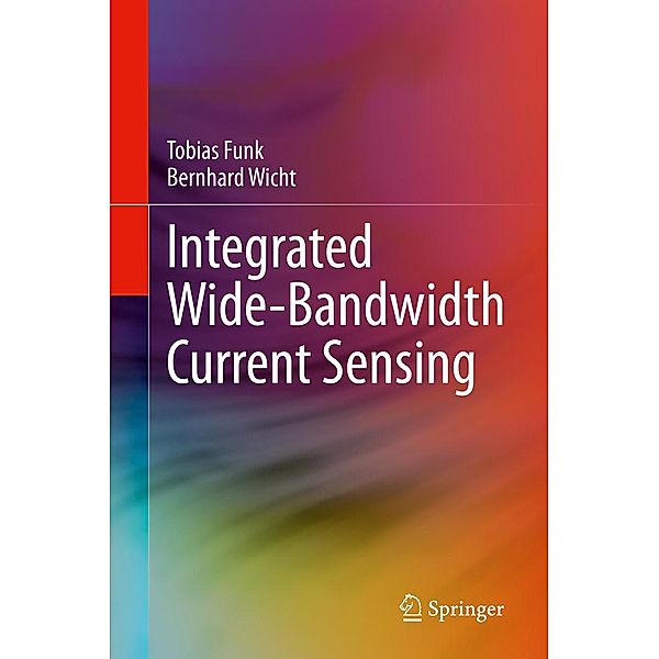 Integrated Wide-Bandwidth Current Sensing, Tobias Funk, Bernhard Wicht