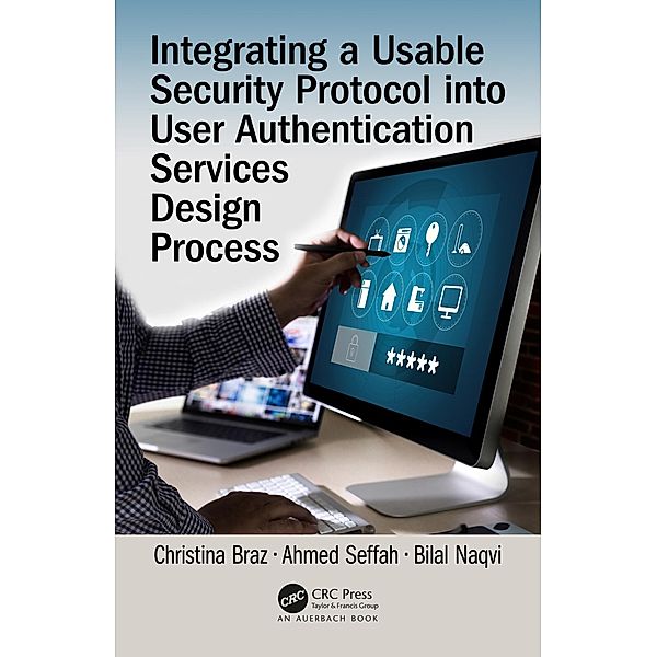 Integrating a Usable Security Protocol into User Authentication Services Design Process, Christina Braz, Ahmed Seffah, Bilal Naqvi