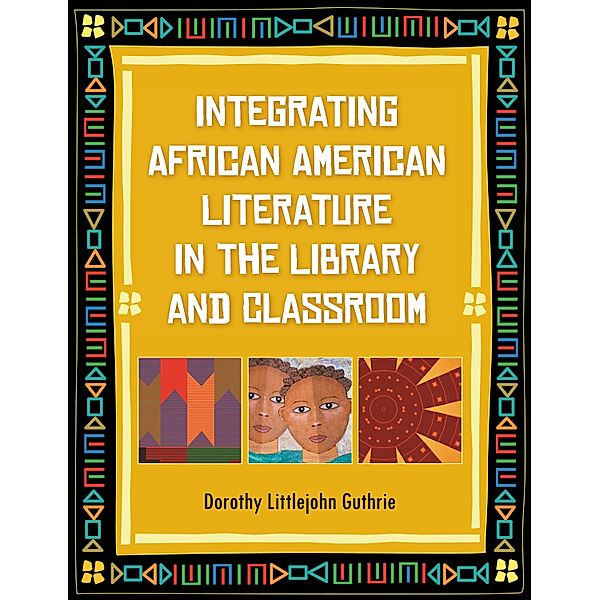 Integrating African American Literature in the Library and Classroom, Dorothy Littlejohn Guthrie