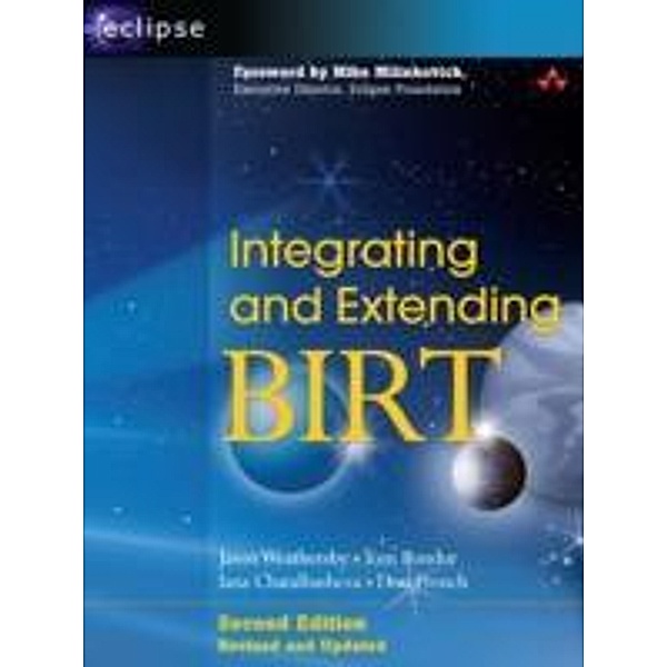 Integrating and Extending BIRT, Jason Weathersby, Tom Bondur, Iana Chatalbasheva