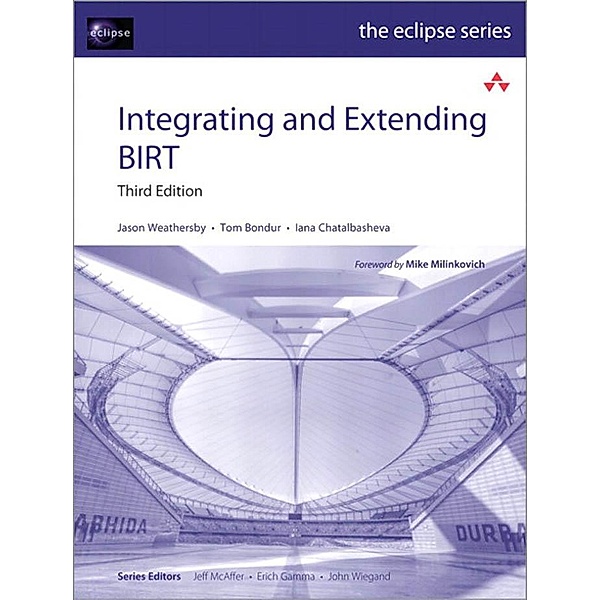 Integrating and Extending BIRT / Eclipse Series, Weathersby Jason, Bondur Tom, Chatalbasheva Iana