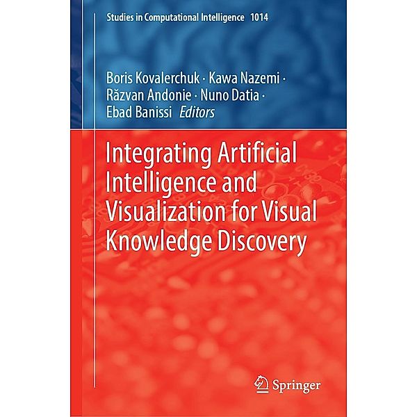 Integrating Artificial Intelligence and Visualization for Visual Knowledge Discovery / Studies in Computational Intelligence Bd.1014