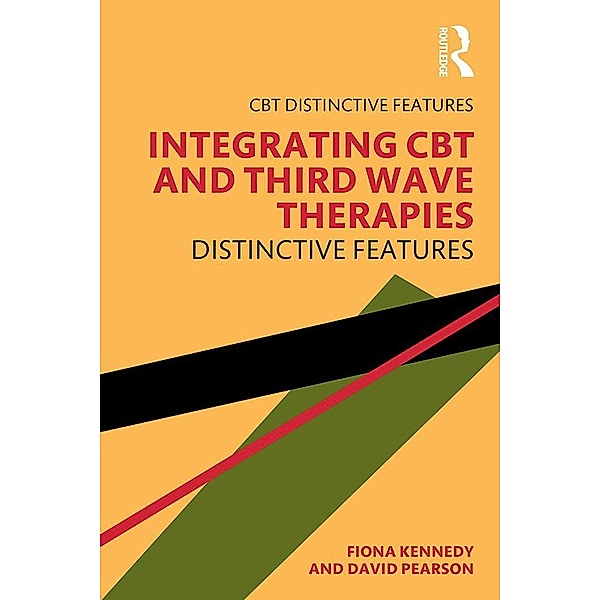 Integrating CBT and Third Wave Therapies / CBT Distinctive Features, Fiona Kennedy, David Pearson