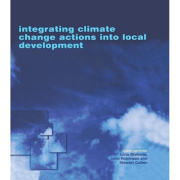 Integrating Climate Change Actions into Local Development, Livia Bizikova, John Robinson, Stewart Cohen
