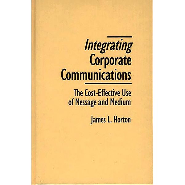 Integrating Corporate Communications, James L. Horton