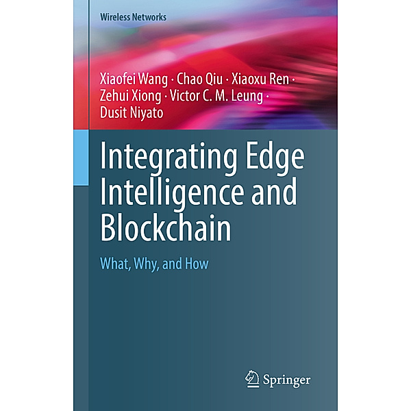 Integrating Edge Intelligence and Blockchain, Xiaofei Wang, Chao Qiu, Xiaoxu Ren, Zehui Xiong, Victor C. M. Leung, Dusit Niyato