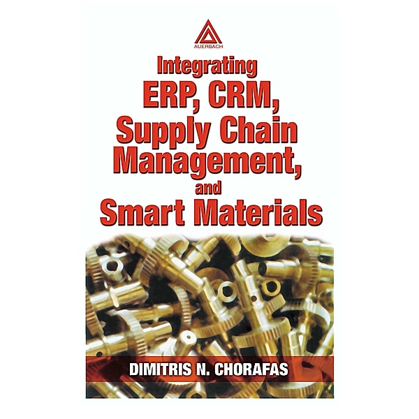 Integrating ERP, CRM, Supply Chain Management, and Smart Materials, Dimitris N. Chorafas
