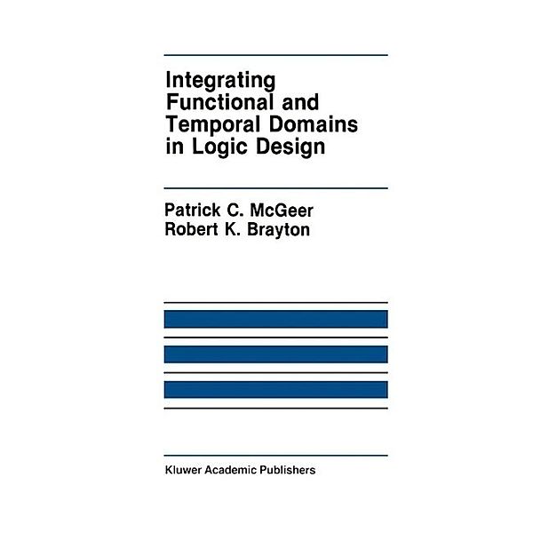 Integrating Functional and Temporal Domains in Logic Design / The Springer International Series in Engineering and Computer Science Bd.139, Patrick C. McGeer, Robert K. Brayton