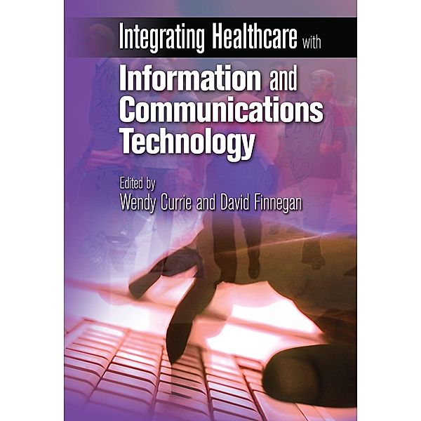 Integrating Healthcare with Information and Communications Technology, Wendy Currie, David Finnegan