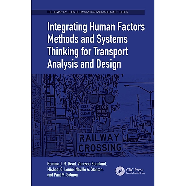 Integrating Human Factors Methods and Systems Thinking for Transport Analysis and Design, Gemma J. M. Read, Vanessa Beanland, Michael G. Lenné, Neville A. Stanton, Paul M. Salmon