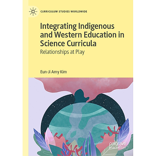 Integrating Indigenous and Western Education in Science Curricula, Eun-Ji Amy Kim