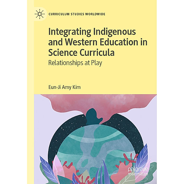 Integrating Indigenous and Western Education in Science Curricula, Eun-Ji Amy Kim