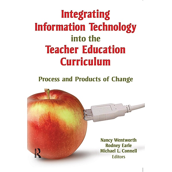 Integrating Information Technology into the Teacher Education Curriculum, Nancy Wentworth, Rodney Earle, Michael Connell