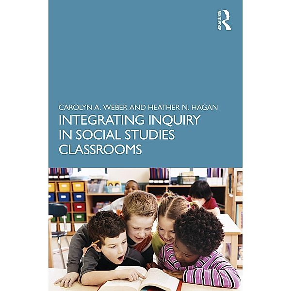 Integrating Inquiry in Social Studies Classrooms, Carolyn Weber, Heather Hagan