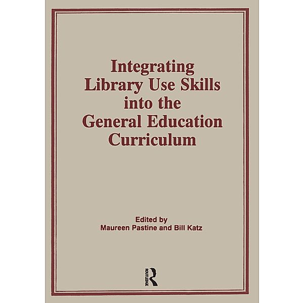 Integrating Library Use Skills Into the General Education Curriculum, Maureen Pastine, Bill Katz