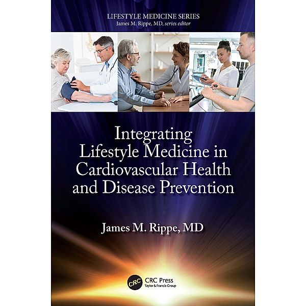 Integrating Lifestyle Medicine in Cardiovascular Health and Disease Prevention, James M. Rippe