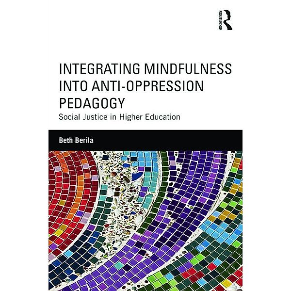Integrating Mindfulness into Anti-Oppression Pedagogy, Beth Berila