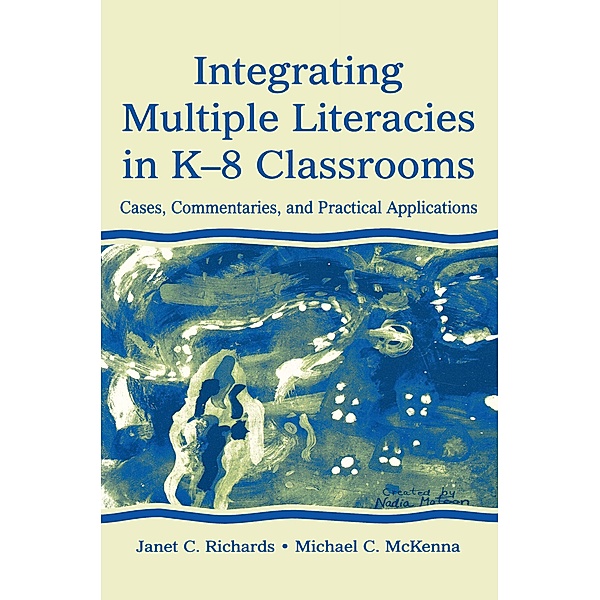 Integrating Multiple Literacies in K-8 Classrooms, Janet C. Richards, Michael C. McKenna