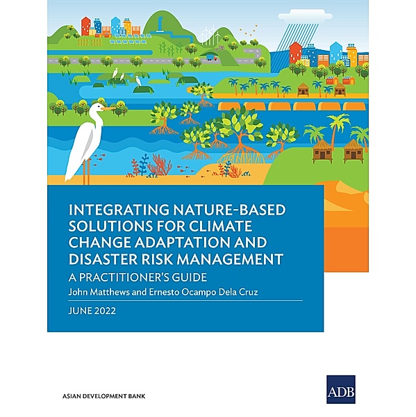 Integrating Nature-Based Solutions for Climate Change Adaptation and Disaster Risk Management, John Matthews, Ernesto Ocampo Dela Cruz
